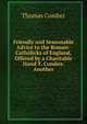 Friendly and Seasonable Advice to the Roman-Catholicks of England, Offered by a Charitable Hand T. Comber. Another, Thomas Comber 