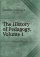 The History of Pedagogy, Volume 1, Gabriel Compayre 