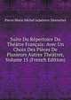 Suite Du Repertoire Du Theatre Francais: Avec Un Choix Des Pieces De Plusieurs Autres Theatres, Volume 15 (French Edition), Pierre Marie Michel Lepeintre Desroches 