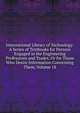 International Library of Technology: A Series of Textbooks for Persons Engaged in the Engineering Professions and Trades, Or for Those Who Desire Information Concerning Them, Volume 18, 