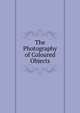 The Photography of Coloured Objects, 