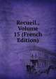 Recueil., Volume 15 (French Edition), 
