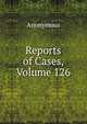 Reports of Cases, Volume 126, Anonymous 