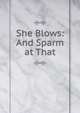 She Blows: And Sparm at That, 