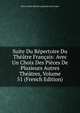 Suite Du Repertoire Du Theatre Francais: Avec Un Choix Des Pieces De Plusieurs Autres Theatres, Volume 51 (French Edition), Pierre Marie Michel Lepeintre Desroches 