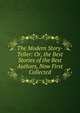 The Modern Story-Teller: Or, the Best Stories of the Best Authors, Now First Collected, 