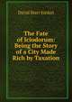 The Fate of Iciodorum: Being the Story of a City Made Rich by Taxation, David Starr Jordan 