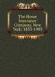 The Home Insurance Company, New York: 1853-1903, 