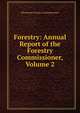 Forestry: Annual Report of the Forestry Commissioner, Volume 2, Minnesota Forestry Commissioner 
