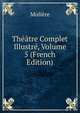 Theatre Complet Illustre, Volume 5 (French Edition), Molie?re 