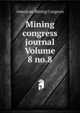 Mining congress journal Volume 8 no.8, American Mining Congress 