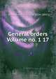 General orders Volume no. 1 17, Kirby-Smith Edmund 1824-1893 