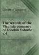 The records of the Virginia company of London Volume v.4, Library of Congress 