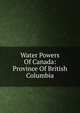 Water Powers Of Canada: Province Of British Columbia, 