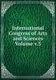 International Congress of Arts and Sciences Volume v.3, 