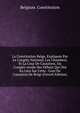 La Constitution Belge, Expliquee Par Le Congres National, Les Chambres, Et La Cour De Cassation, Ou Compte-rendu Des Debats Qui Ont Eu Lieu Sur Cette . Cour De Cassation De Belgi (French Edition), Belgium. Constitution 