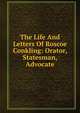 The Life And Letters Of Roscoe Conkling: Orator, Statesman, Advocate., 