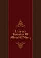 Literary Remains Of Albrecht Durer;, 