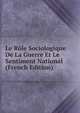 Le Role Sociologique De La Guerre Et Le Sentiment National (French Edition), 