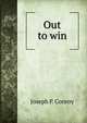 Out to win, Joseph P. Conroy 