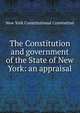 The Constitution and government of the State of New York: an appraisal, New York Constitutional Convention 