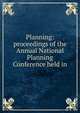 Planning: proceedings of the Annual National Planning Conference held in, 