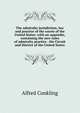 The admiralty jurisdiction, law and practice of the courts of the United States: with an appendix, containing the new rules of admiralty practice . the Circuit and District of the United States, Alfred Conkling 