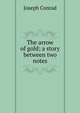 The arrow of gold; a story between two notes, Joseph Conrad 