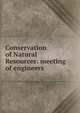 Conservation of Natural Resources: meeting of engineers, 