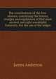 The constitutions of the free-masons; containing the history, charges and regulations of that most ancient and right worshipful fraternity. For the use of the lodges, James Anderson 