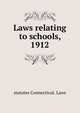 Laws relating to schools, 1912, statutes Connecticut. Laws 