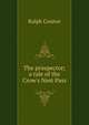 The prospector; a tale of the Crow's Nest Pass, Ralph Connor 