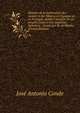 Histoire de la domination des Arabes et des Maures en Espagne et en Portugal, depuis l'invasion de ces peuples jusqu'a leur expulsion d?finitive. . Conde par M. de Marles (French Edition), Jose Antonio Conde 