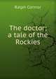 The doctor; a tale of the Rockies, Ralph Connor 