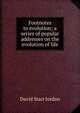 Footnotes to evolution; a series of popular addresses on the evolution of life, David Starr Jordan 