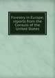 Forestry in Europe; reports from the Consuls of the United States, 