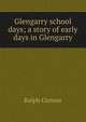 Glengarry school days; a story of early days in Glengarry, Ralph Connor 