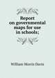 Report on governmental maps for use in schools;, William Morris Davis 