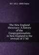 The New England theocracy: A history of the Congregationalists in New England to the revivals of 1740, H F. 1812-1888 Uhden 
