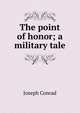 The point of honor; a military tale, Joseph Conrad 