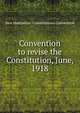 Convention to revise the Constitution, June, 1918, New Hampshire. Constitutiona Convention 