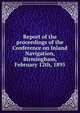 Report of the proceedings of the Conference on Inland Navigation, Birmingham, February 12th, 1895, 