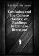 Confucius and the Chinese classics; or, Readings in Chinese literature, A W. 1816-1891 Loomis 