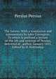The Satires. With a translation and commentary by John Conington. To which is prefixed a lecture on the life and writings of Persius, delivered at . author, January 1855. Edited by H. Nettleship, Persius Persius 