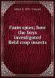 Farm spies; how the boys investigated field crop insects, Albert F. 1877- Conradi 