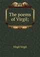 The poems of Virgil;, Johann P. Glock 
