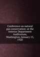 Conference on natural gas conservation: at the Interior Department Auditorium, Washington, January 15, 1920, 