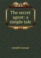 The secret agent: a simple tale, Joseph Conrad 
