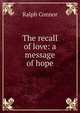 The recall of love: a message of hope, Ralph Connor 
