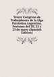 Tercer Congreso de Trabajabores de la Liga Patriotica Argentina. Sesiones del 20, 22 y 23 de mayo (Spanish Edition), 